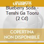 Blueberry Soda - Tenshi Ga Tooru (2 Cd) cd