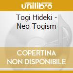 Togi Hideki - Neo Togism cd musicale