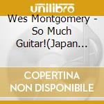 Wes Montgomery - So Much Guitar!(Japan Version) cd