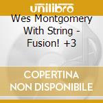 Wes Montgomery With String - Fusion! +3 cd