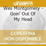 Wes Montgomery - Goin' Out Of My Head cd