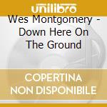 Wes Montgomery - Down Here On The Ground cd