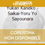 Yukari Kaneko - Saikai-Yoru Yo Sayounara cd