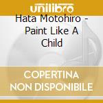 Hata Motohiro - Paint Like A Child cd