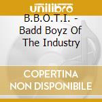 B.B.O.T.I. - Badd Boyz Of The Industry cd