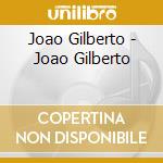 Joao Gilberto - Joao Gilberto cd