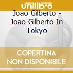 Joao Gilberto - Joao Gilberto In Tokyo cd