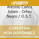 Antonio Carlos Jobim - Orfeu Negro / O.S.T. cd musicale