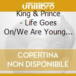 King & Prince - Life Goes On/We Are Young (2 Cd) cd