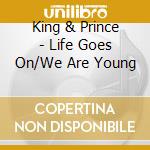 King & Prince - Life Goes On/We Are Young cd