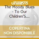 The Moody Blues - To Our Children'S Children'S Children / The Royal Albert Hall Concert December 1 cd musicale