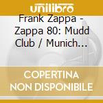 Frank Zappa - Zappa 80: Mudd Club / Munich (3 Cd) cd