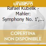 Rafael Kubelik - Mahler: Symphony No. 1