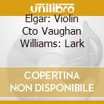 Elgar: Violin Cto Vaughan Williams: Lark cd