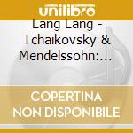 Lang Lang - Tchaikovsky & Mendelssohn: Piano Concertos No.1 cd musicale
