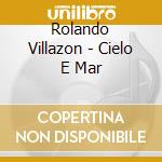 Rolando Villazon - Cielo E Mar cd