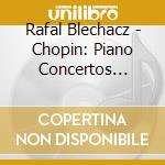 Rafal Blechacz - Chopin: Piano Concertos Nos.1 & 2 cd musicale