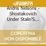 Andris Nelsons - Shostakovich Under Stalin'S Shadow - Symphony No. 10 cd