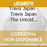 Travis Japan - Travis Japan -The Untold Story Of La- (2 Blu-Ray) cd