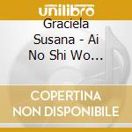 Graciela Susana - Ai No Shi Wo Ima Anata Ni cd