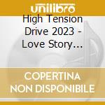 High Tension Drive 2023 - Love Story Present / Various cd