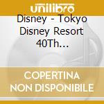 Disney - Tokyo Disney Resort 40Th Anniversary Dream Go cd