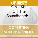 Kiss - Kiss Off The Soundboard: Live In Poughkeepsie Ny cd