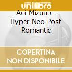 Aoi Mizuno - Hyper Neo Post Romantic cd