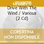 Drive With The Wind / Various (2 Cd) cd