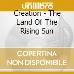 Creation - The Land Of The Rising Sun cd