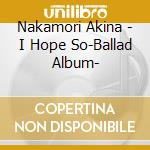 Nakamori Akina - I Hope So-Ballad Album- cd