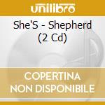 She'S - Shepherd (2 Cd) cd