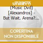 (Music Dvd) [Alexandros] - But Wait. Arena? 2022 Tour -Final- cd