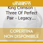 King Crimson - Three Of Perfect Pair - Legacy Collection 1980 cd