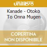 Kanade - Otoko To Onna Mugen cd