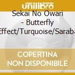 Sekai No Owari - Butterfly Effect/Turquoise/Saraba cd