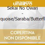 Sekai No Owari - Turquoise/Saraba/Butterfly Effect cd