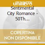 Sentimental City Romance - 50Th Anniversary The Very Best Of Sentimental City Romance (3 Cd) cd