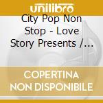 City Pop Non Stop - Love Story Presents / Various cd