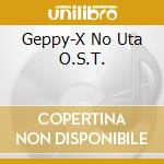 Geppy-X No Uta O.S.T. cd