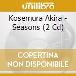 Kosemura Akira - Seasons (2 Cd) cd musicale