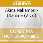 Akina Nakamori - Utahime (2 Cd) cd musicale