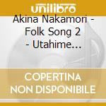 Akina Nakamori - Folk Song 2 - Utahime Aishouka cd musicale