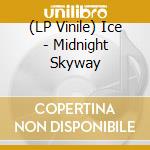 (LP Vinile) Ice - Midnight Skyway vinile