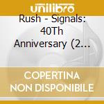 Rush - Signals: 40Th Anniversary (2 Cd) cd musicale