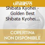 Shibata Kyohei - Golden Best Shibata Kyohei Special Price cd