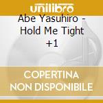 Abe Yasuhiro - Hold Me Tight +1 cd