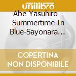 Abe Yasuhiro - Summertime In Blue-Sayonara No Kyouhan Sha +1 cd