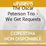 The Oscar Peterson Trio - We Get Requests cd musicale