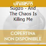 Sugizo - And The Chaos Is Killing Me cd